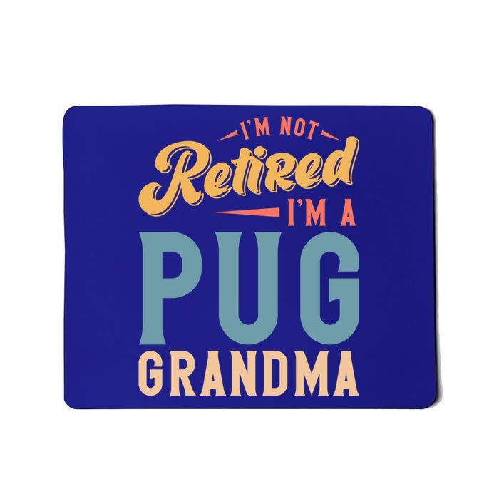 Im Not Retired Im A Pug Grandma Meaningful Gift Mousepad