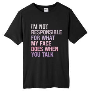 I'm Not Responsible For What My Face Does When You Talk Meaningful Gift Tall Fusion ChromaSoft Performance T-Shirt