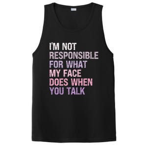 I'm Not Responsible For What My Face Does When You Talk Meaningful Gift PosiCharge Competitor Tank