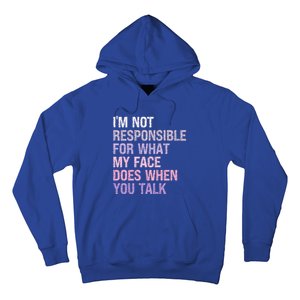 I'm Not Responsible For What My Face Does When You Talk Meaningful Gift Hoodie