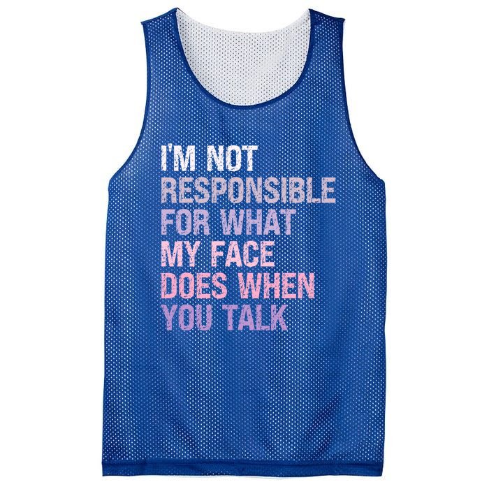 I'm Not Responsible For What My Face Does When You Talk Meaningful Gift Mesh Reversible Basketball Jersey Tank