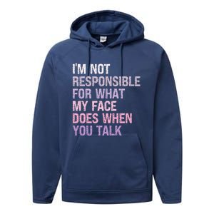 I'm Not Responsible For What My Face Does When You Talk Meaningful Gift Performance Fleece Hoodie