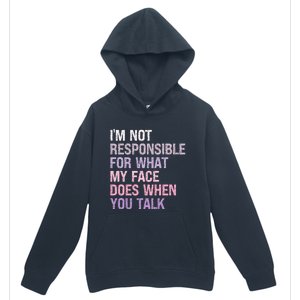 I'm Not Responsible For What My Face Does When You Talk Meaningful Gift Urban Pullover Hoodie