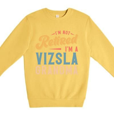 Im Not Retired Im A Vizsla Grandma Great Gift Premium Crewneck Sweatshirt