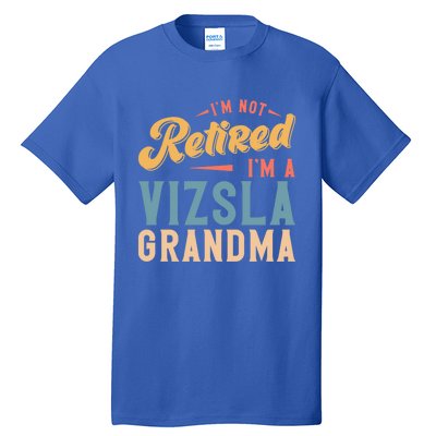 Im Not Retired Im A Vizsla Grandma Great Gift Tall T-Shirt