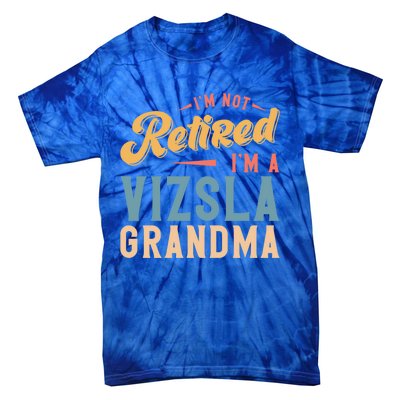 Im Not Retired Im A Vizsla Grandma Great Gift Tie-Dye T-Shirt