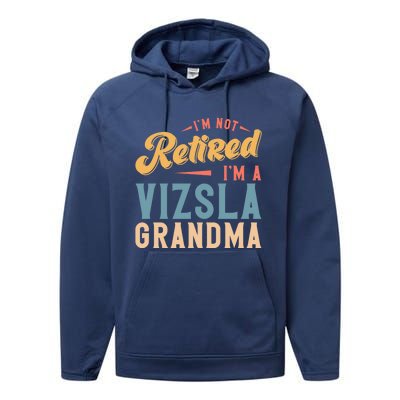 Im Not Retired Im A Vizsla Grandma Great Gift Performance Fleece Hoodie