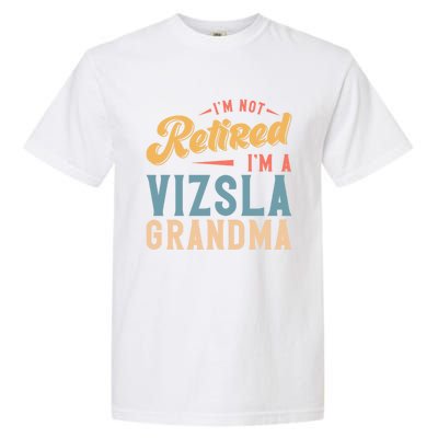 Im Not Retired Im A Vizsla Grandma Great Gift Garment-Dyed Heavyweight T-Shirt