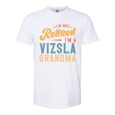 Im Not Retired Im A Vizsla Grandma Great Gift Softstyle CVC T-Shirt