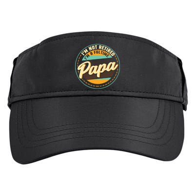 Im Not Retired Im A Full Time Papa Grandfather Grandpa Adult Drive Performance Visor