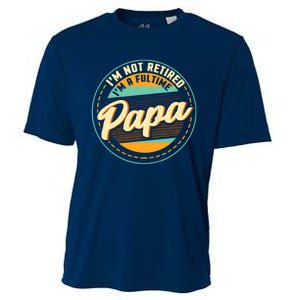 Im Not Retired Im A Full Time Papa Grandfather Grandpa Cooling Performance Crew T-Shirt