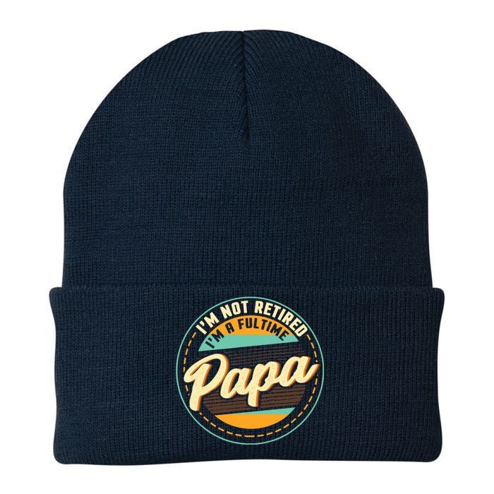 Im Not Retired Im A Full Time Papa Grandfather Grandpa Knit Cap Winter Beanie