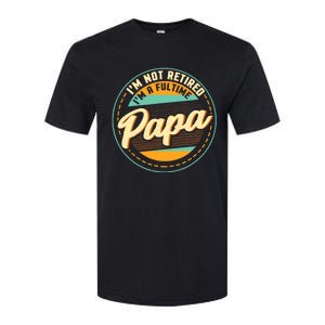 Im Not Retired Im A Full Time Papa Grandfather Grandpa Softstyle CVC T-Shirt