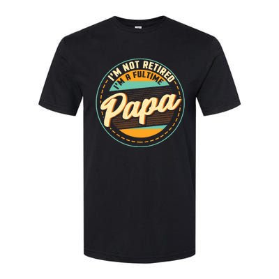 Im Not Retired Im A Full Time Papa Grandfather Grandpa Softstyle® CVC T-Shirt