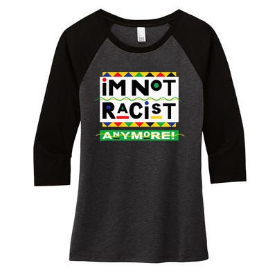 Im Not Racist Anymore Juneteemth Women's Tri-Blend 3/4-Sleeve Raglan Shirt