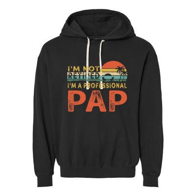 I'm Not Retired A Professional Pap Father's Day Garment-Dyed Fleece Hoodie