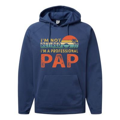 I'm Not Retired A Professional Pap Father's Day Performance Fleece Hoodie