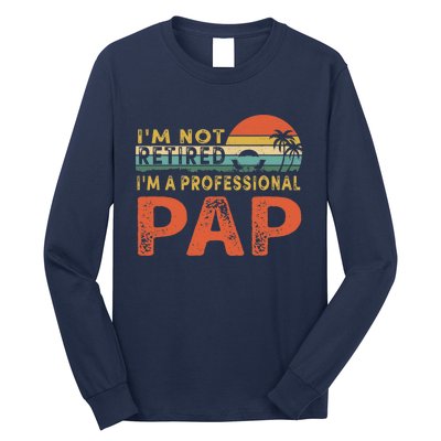 I'm Not Retired A Professional Pap Father's Day Long Sleeve Shirt