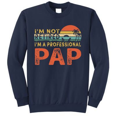 I'm Not Retired A Professional Pap Father's Day Sweatshirt