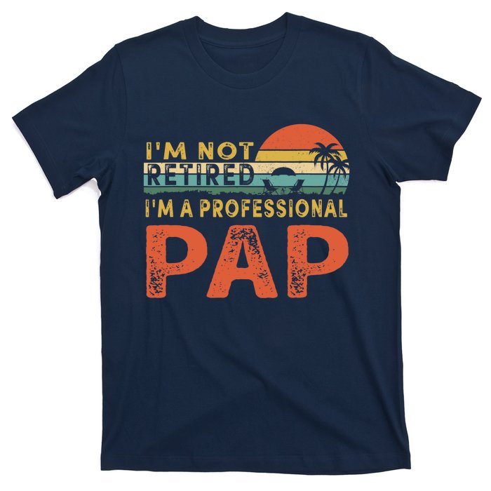 I'm Not Retired A Professional Pap Father's Day T-Shirt