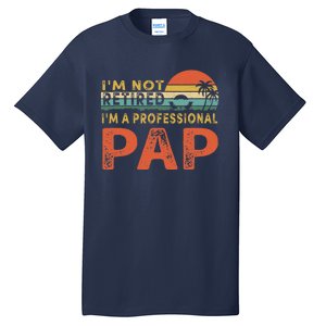 I'm Not Retired A Professional Pap Father's Day Tall T-Shirt