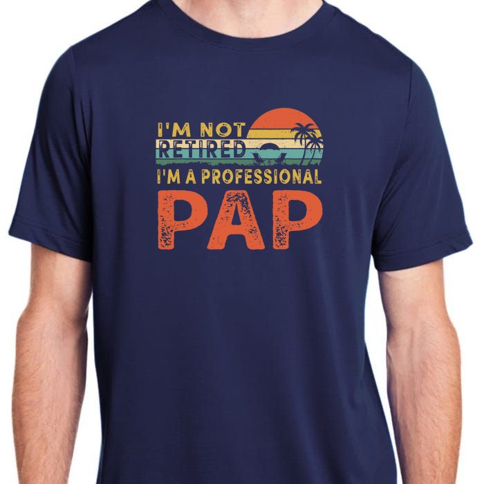 I'm Not Retired A Professional Pap Father's Day Adult ChromaSoft Performance T-Shirt