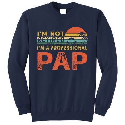 I'm Not Retired A Professional Pap Father's Day Tall Sweatshirt