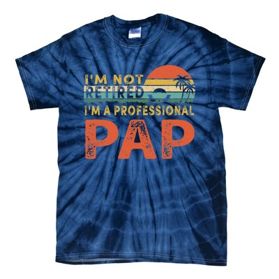 I'm Not Retired A Professional Pap Father's Day Tie-Dye T-Shirt