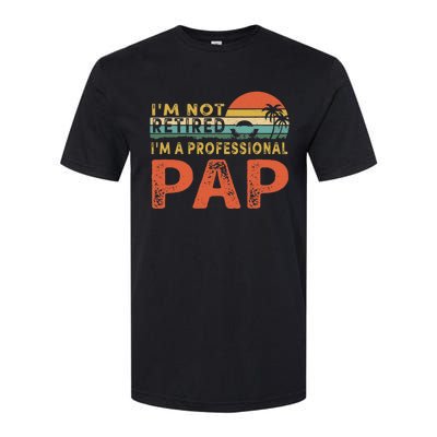 I'm Not Retired A Professional Pap Father's Day Softstyle CVC T-Shirt