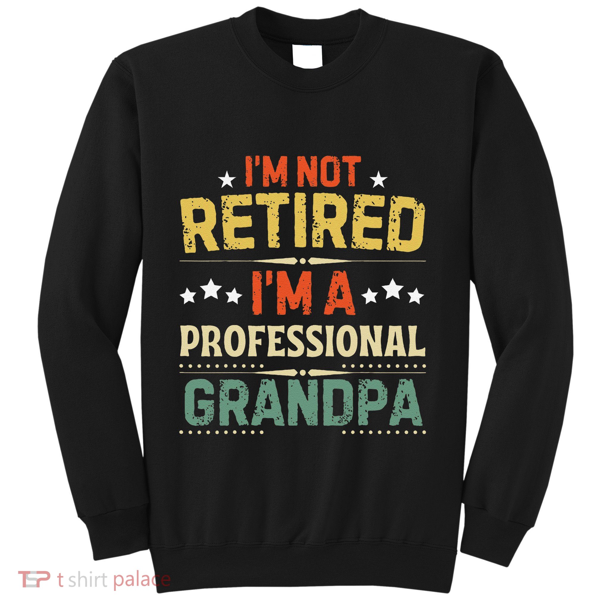 IM Not Retired IM A Professional Grandpa Funny Retirement Sweatshirt