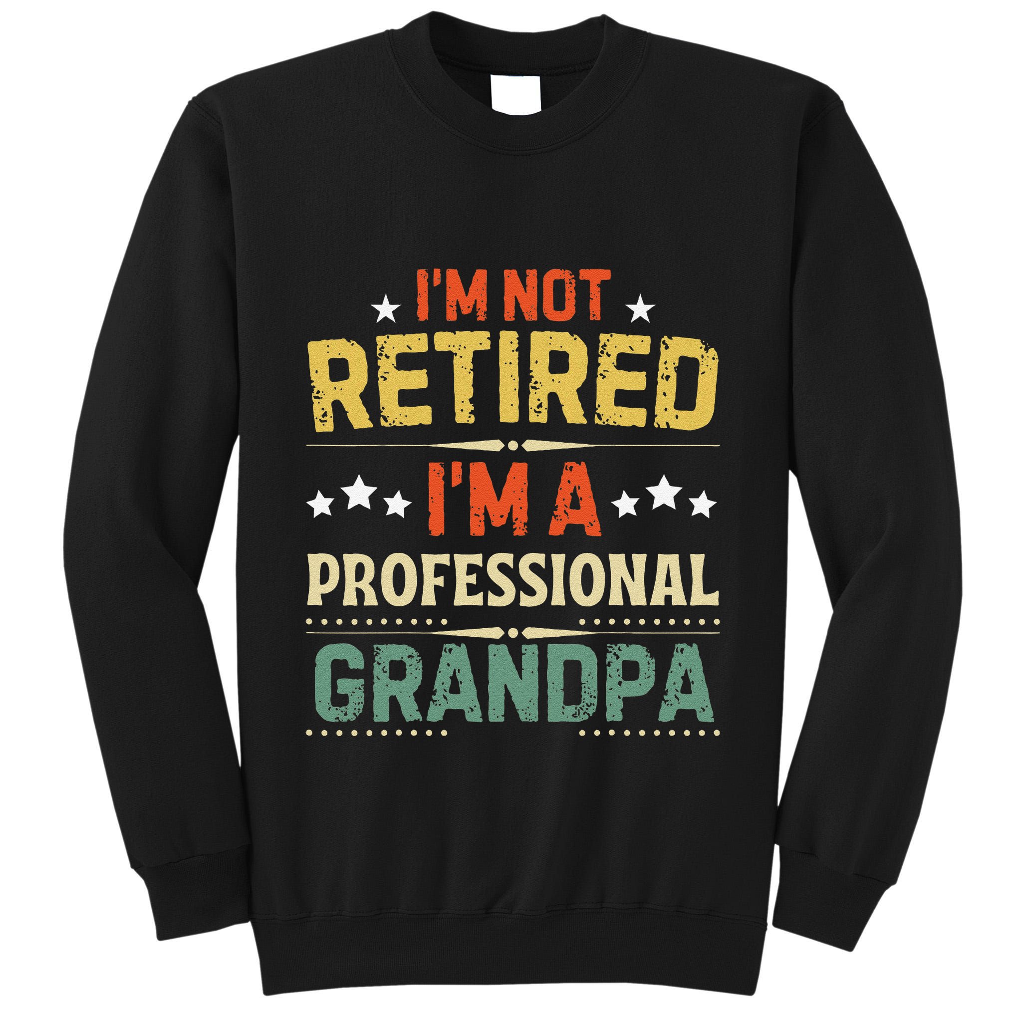 IM Not Retired IM A Professional Grandpa Funny Retirement Tall Sweatshirt