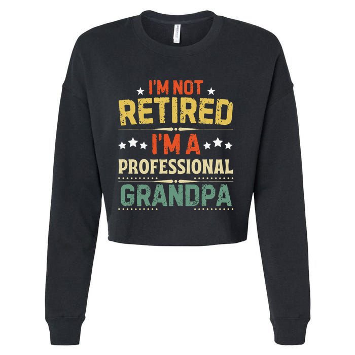 IM Not Retired IM A Professional Grandpa Funny Retirement Cropped Pullover Crew