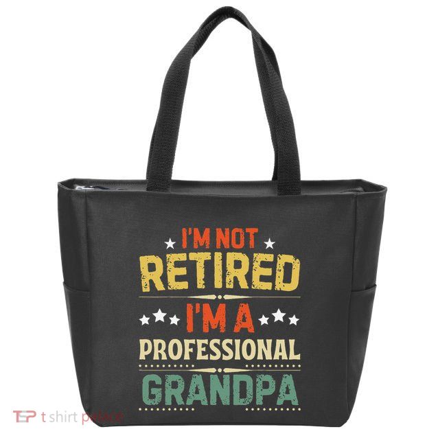 IM Not Retired IM A Professional Grandpa Funny Retirement Zip Tote Bag