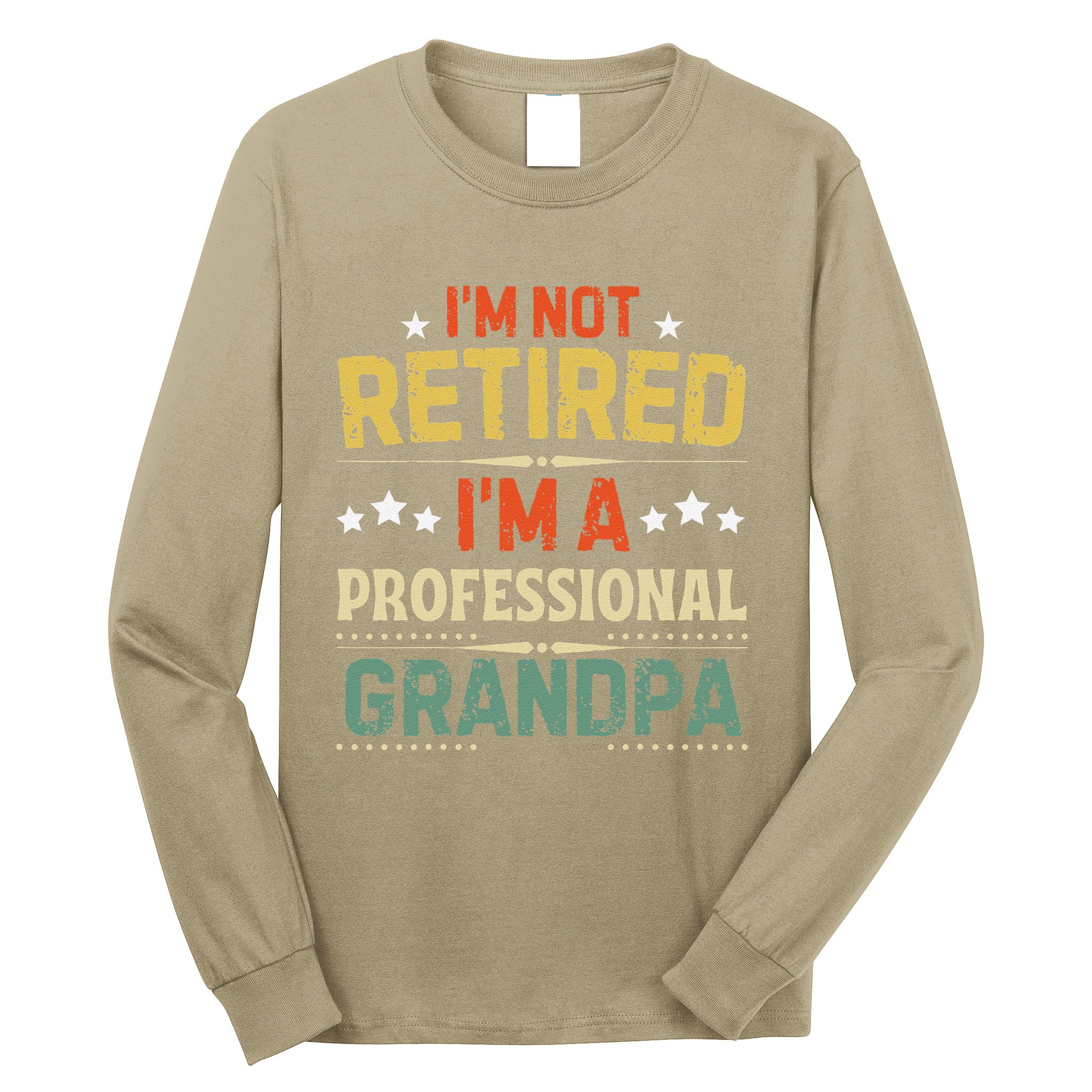 IM Not Retired IM A Professional Grandpa Funny Retirement Long Sleeve Shirt