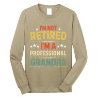 IM Not Retired IM A Professional Grandpa Funny Retirement Long Sleeve Shirt