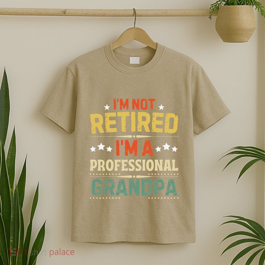 IM Not Retired IM A Professional Grandpa Funny Retirement T-Shirt