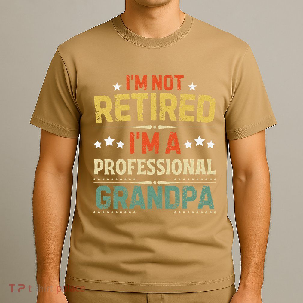 IM Not Retired IM A Professional Grandpa Funny Retirement T-Shirt