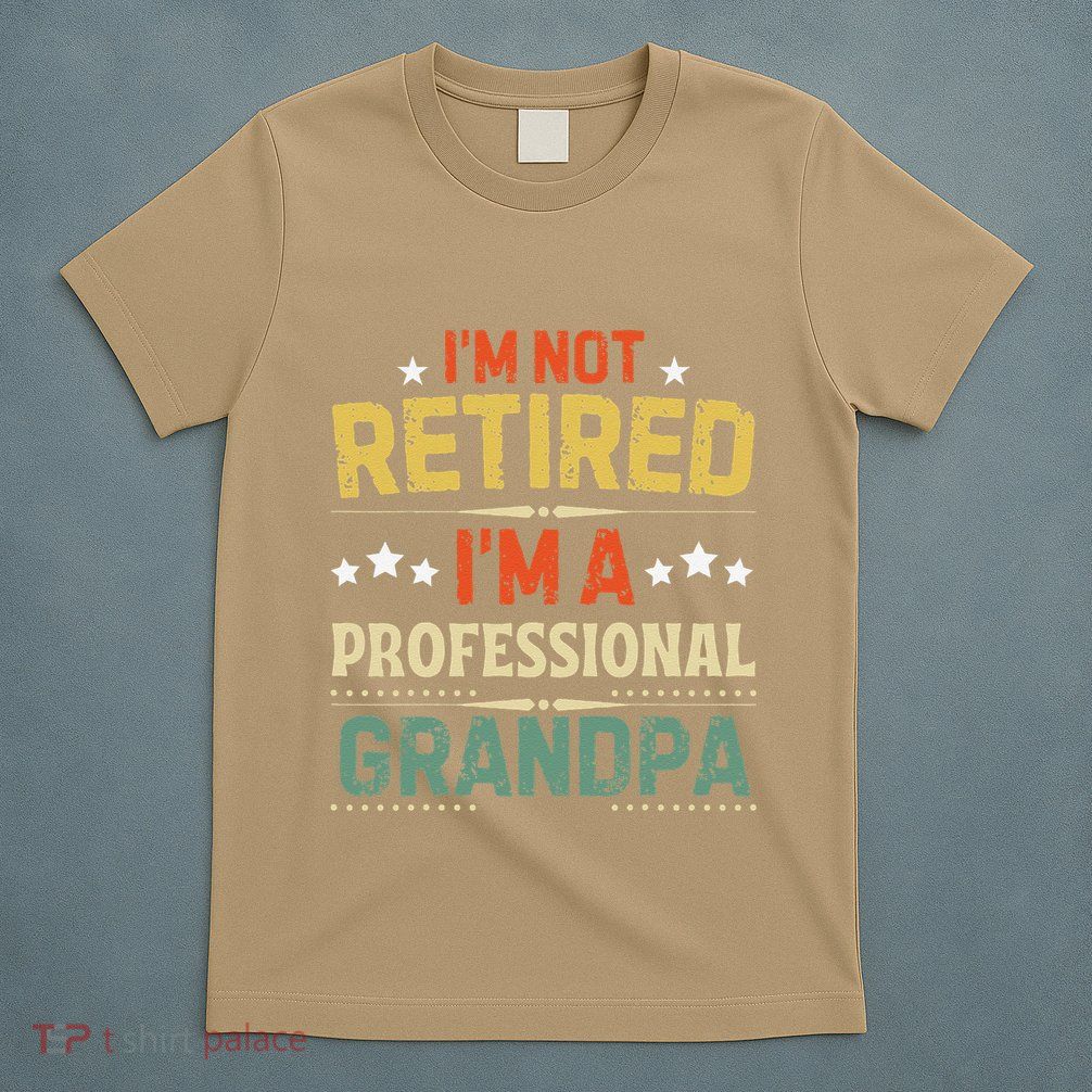 IM Not Retired IM A Professional Grandpa Funny Retirement T-Shirt