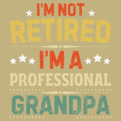 IM Not Retired IM A Professional Grandpa Funny Retirement T-Shirt