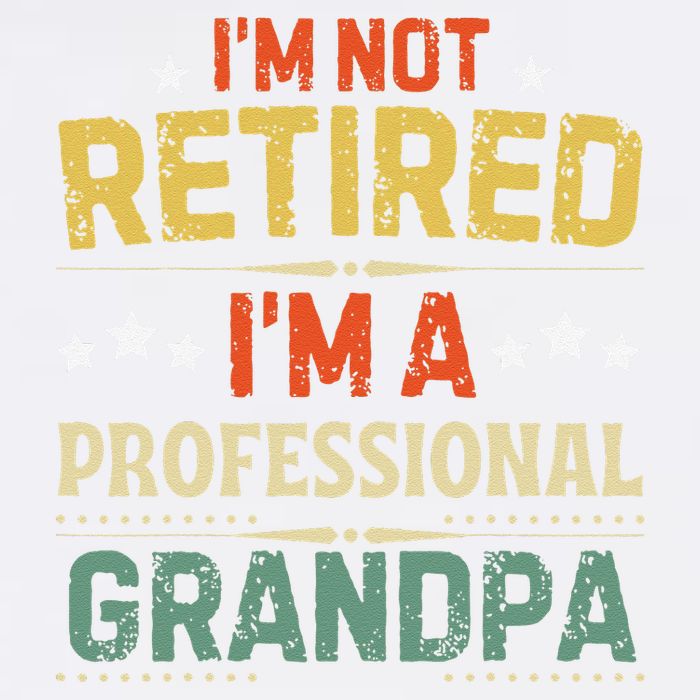 IM Not Retired IM A Professional Grandpa Funny Retirement Garment-Dyed Sweatshirt