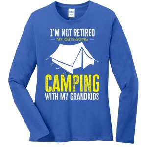 Im Not Retired My Job Is Going Camping With My Grand Gift Ladies Long Sleeve Shirt