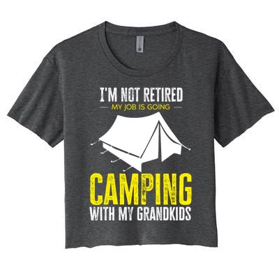 Im Not Retired My Job Is Going Camping With My Grand Gift Women's Crop Top Tee