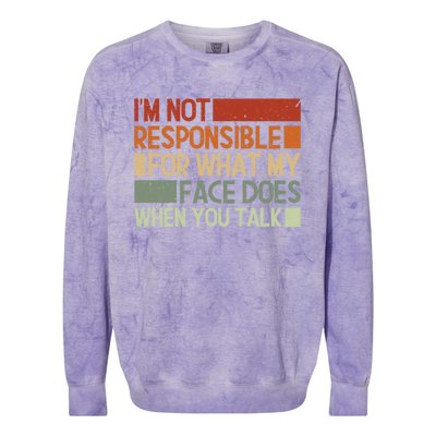 I'm Not Responsible For What My Face Does When You Talk Cool Gift Colorblast Crewneck Sweatshirt