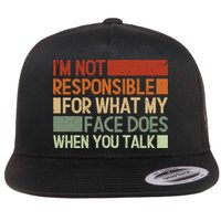 I'm Not Responsible For What My Face Does When You Talk Cool Gift Flat Bill Trucker Hat