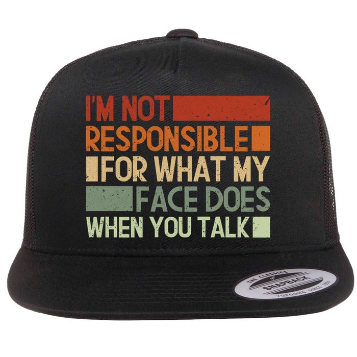 I'm Not Responsible For What My Face Does When You Talk Cool Gift Flat Bill Trucker Hat