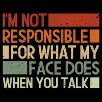 I'm Not Responsible For What My Face Does When You Talk Cool Gift Flat Bill Trucker Hat