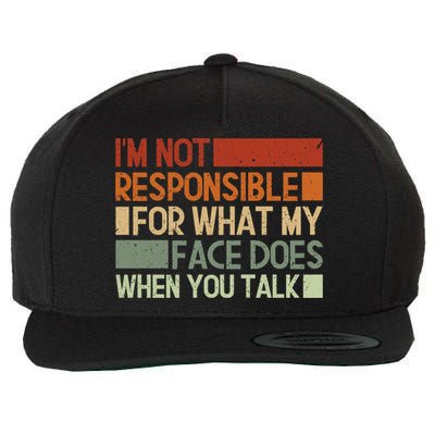 I'm Not Responsible For What My Face Does When You Talk Cool Gift Wool Snapback Cap