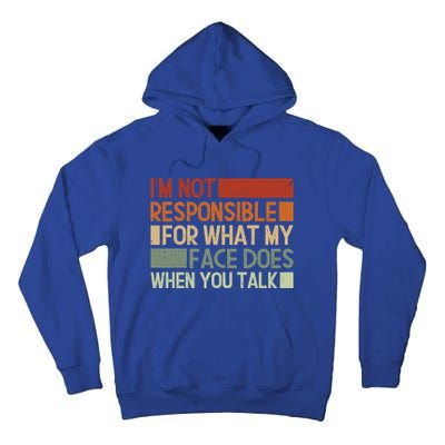 I'm Not Responsible For What My Face Does When You Talk Cool Gift Tall Hoodie