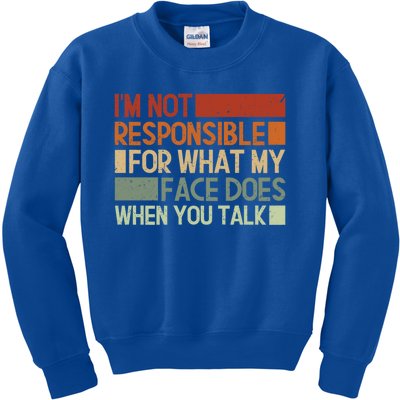 I'm Not Responsible For What My Face Does When You Talk Cool Gift Kids Sweatshirt