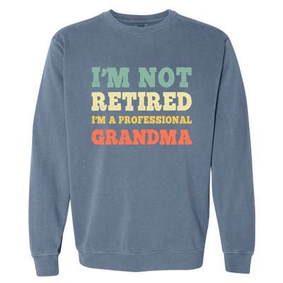 Im Not Retired Professional Grandma Retiret Vintage Gift Garment-Dyed Sweatshirt